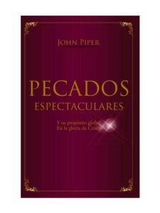 Pecados Espectaculares Y su Propósito Global En la Gloria de Cristo