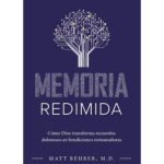Memoria Redimida: Cómo Dios Transforma Recuerdos Dolorosos en Bendiciones Restauradoras