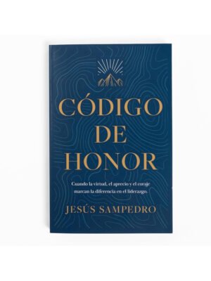Código De Honor: Cuando la virtud, El Aprecio y El Coraje Marcan la Diferencia en el Liderazgo