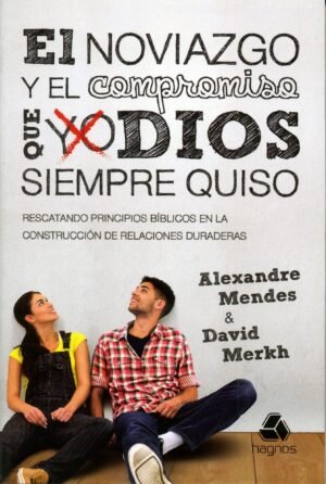 El noviazgo y el compromiso que Dios siempre quiso [Libro]