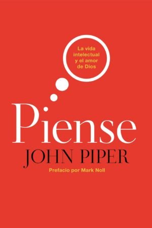 PIENSE/LA VIDA INTELECTUAL Y EL AMOR DE DIOS