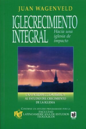 Iglecrecimiento Integral/Hacia Una Iglesia De Impacto