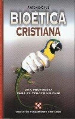 Bioetica Cristiana / Antonio Cru