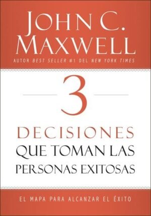 3 Decisiones que Toman las Personas Exitosas