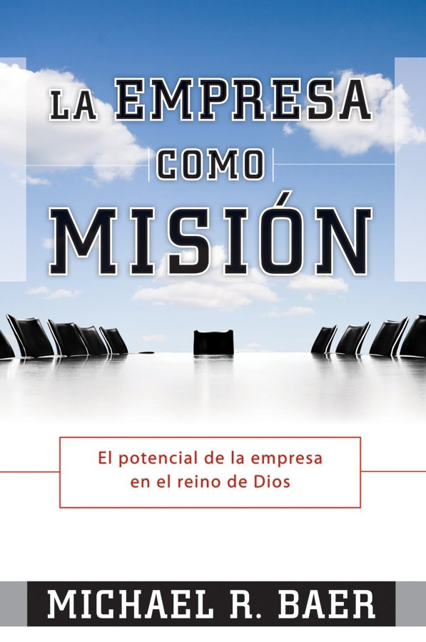 Empresa Como Mision El potencial de la empresa en el reino de Dios 1 Empresa Como Mision El potencial de la empresa en el reino de Dios