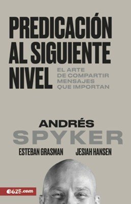 Predicacion Al Siguiente Nivel/Arte De Compartir Mensajes Que Importan