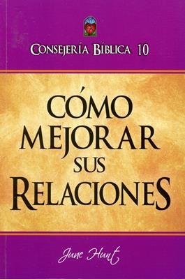 Consejeria Biblica/Tomo 10/Como Mejorar Sus Relaciones