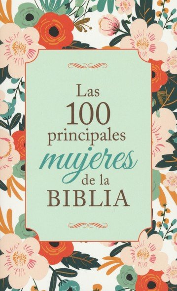 100 principales mujeres de la Biblia 1 100 principales mujeres de la Biblia