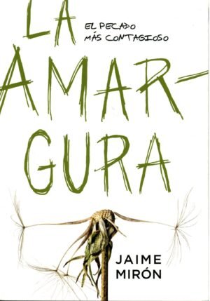 La amargura: El pecado más contagioso