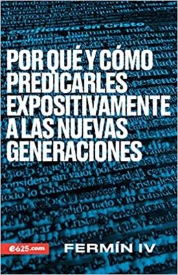 Por Que Y Como Predicarles Expositivamente A Las Nuevas Gen