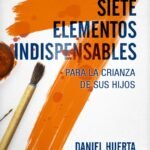 Siete Elementos Indispensables para la Crianza de