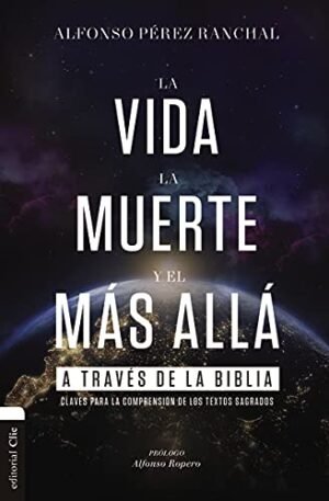 Vida, La Muerte Y El Mas Alla A Traves De La Biblia