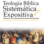 Teología Bíblica Sistematica y Expositiva