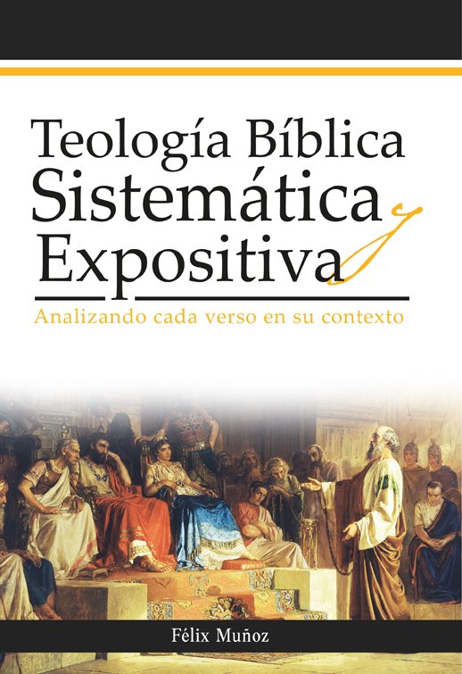 Teología Bíblica Sistematica y Expositiva 1 Teología Bíblica Sistematica y Expositiva