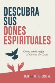 Descubra Sus Dones Espirituales/Como Servir Mejor Al Cuerpo De Cristo
