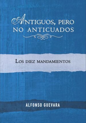 Antiguos Pero No Anticuados/ Los Diez Mandamientos