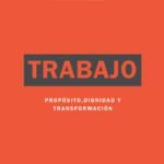 Trabajo/Proposito Dignidad Y Transformacion