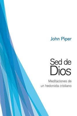 Sed De Dios / Meditaciones De Un Hedonista Cristiano 1 Sed De Dios / Meditaciones De Un Hedonista Cristiano