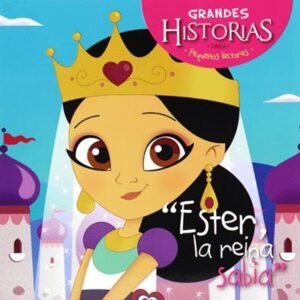Grandes Historias Para Pequeños Lectores/Ester La Reina Sabia Colección Grandes Historias para peque