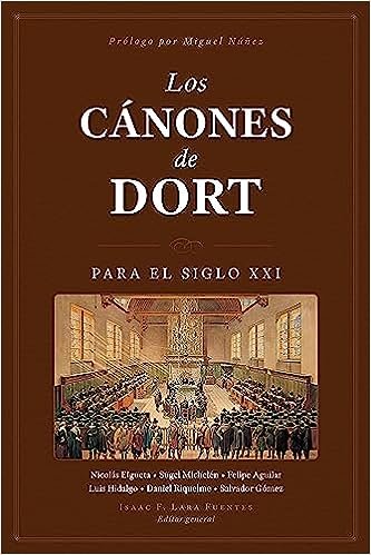 Los Cánones de Dort para el siglo XXI 1 Los Cánones de Dort para el siglo XXI