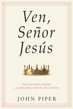 Ven Señor Jesús: John Piper