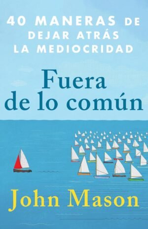 Fuera De Lo Comun/40 Maneras De Dejar Atras La Mediocridad