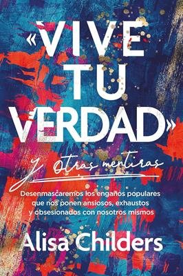 Vive tu Verdad Y Otras Mentiras 1 Vive tu Verdad Y Otras Mentiras