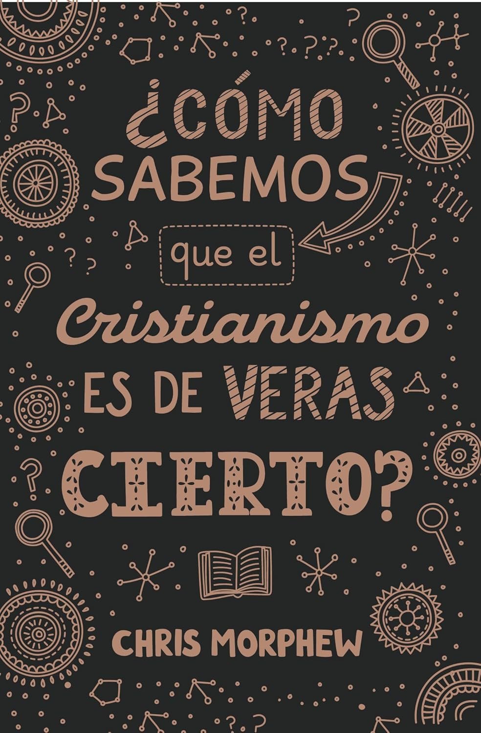¿Cómo sabemos que el cristianismo es de veras cierto? 1 ¿Cómo sabemos que el cristianismo es de veras cierto?