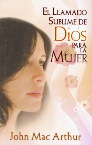 El llamado sublime de Dios para la Mujer