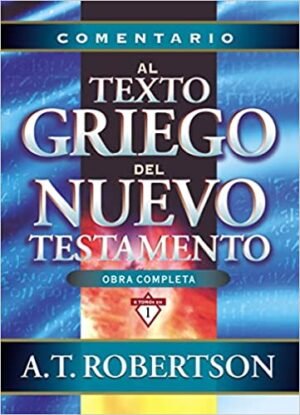 Comentario Al Texto Griego Del Nuevo Testamento/Obra Completa