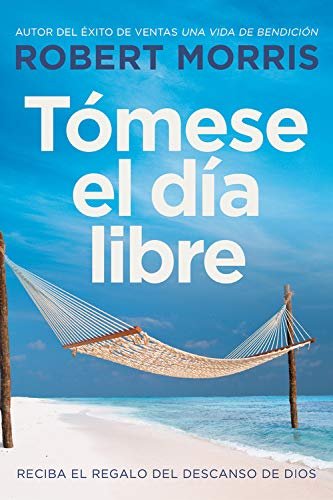 Tómese El día Libre Reciba El Regalo Del Descanso De Dios 1 Tómese El día Libre Reciba El Regalo Del Descanso De Dios
