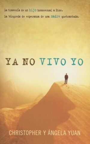 Ya no Vivo Yo: La Travesía de un Hijo Homosexual a Dios