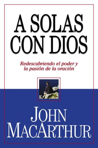 A Solas Con Dios John MacArthur 1 A Solas Con Dios John MacArthur