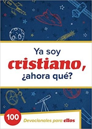 Ya Soy Cristiano ¿Ahora Qué?
