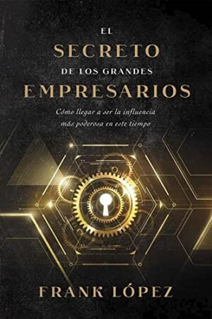 Libro El Secreto De Los Grandes Empresarios, Frank Lopéz