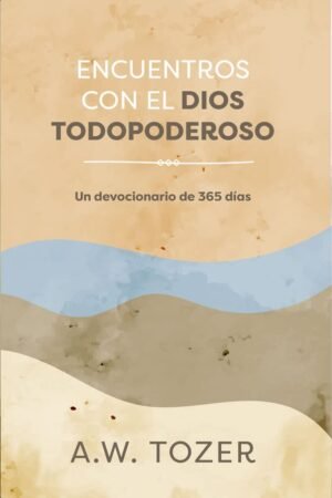 Encuentros Con El Dios Todopoderoso/Un Devocional De 365 Días
