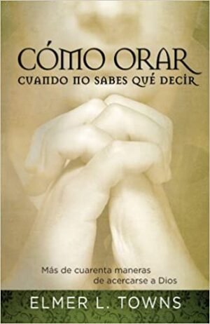 Cómo orar cuando no sabe qué decir [Libro]