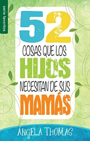 52 Cosas Que Los Hijos Necesitan De Sus Mamas