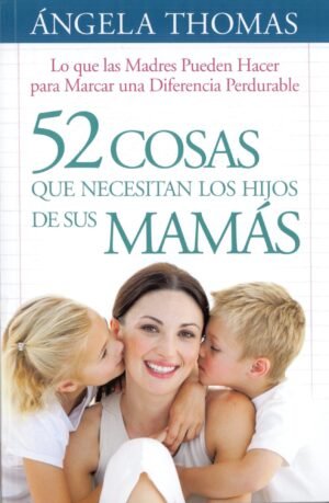 52 Cosas que Necesitan los Hijos de sus Mamás
