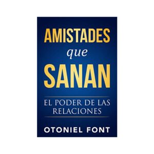 Amistades Que Sanan / El Poder De Las Relaciones