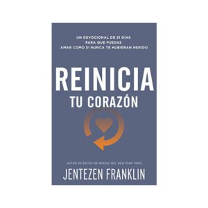 Reinicia Tu Corazon/Un Devocional De 21 Dias Para Que Puedas Amar Como Si Nunca