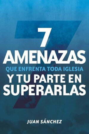7 Amenazas Que Enfrenta Toda Iglesia