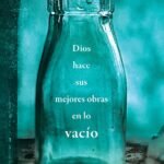 Dios hace sus mejores obras en lo vacío