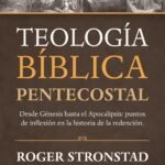 Teologia Biblica Pentecostal/Desde Genesis hasta el Apocalipsis