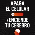 Apaga el Celular y Enciende Tu Cerebro