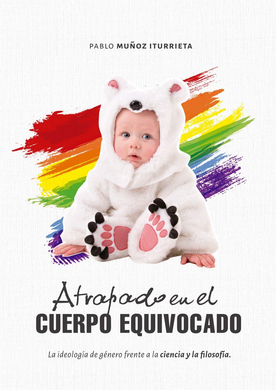 Atrapado en el Cuerpo Equivocado: La Ideología De Género 1 Atrapado en el Cuerpo Equivocado: La Ideología De Género