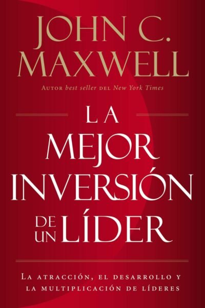 La Mejor Inversión de un Líder - John Maxwell 1 La Mejor Inversión de un Líder - John Maxwell