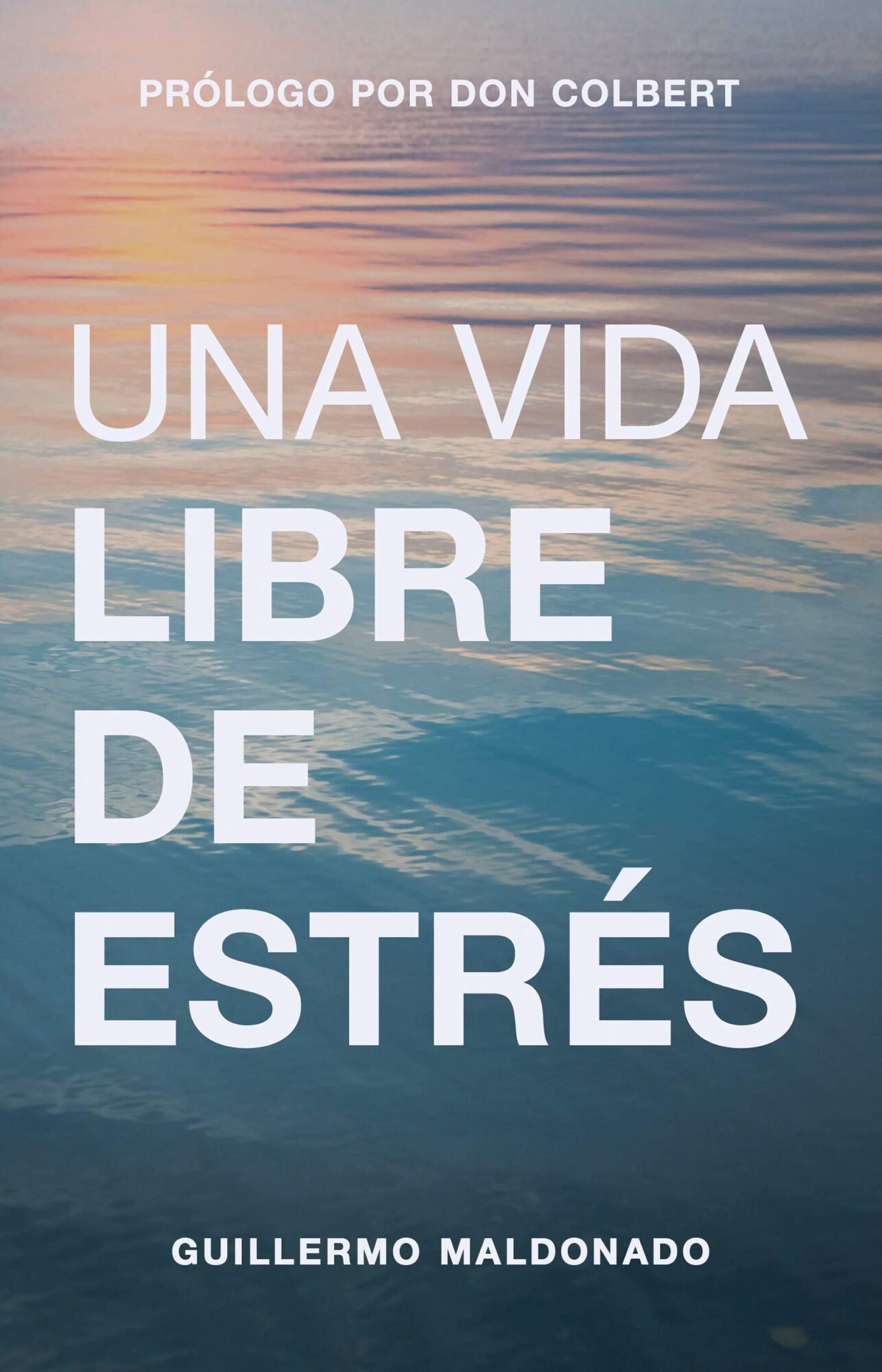 Una Vida Libre De Estres, Guillermo Maldonado 1 Una Vida Libre De Estres, Guillermo Maldonado
