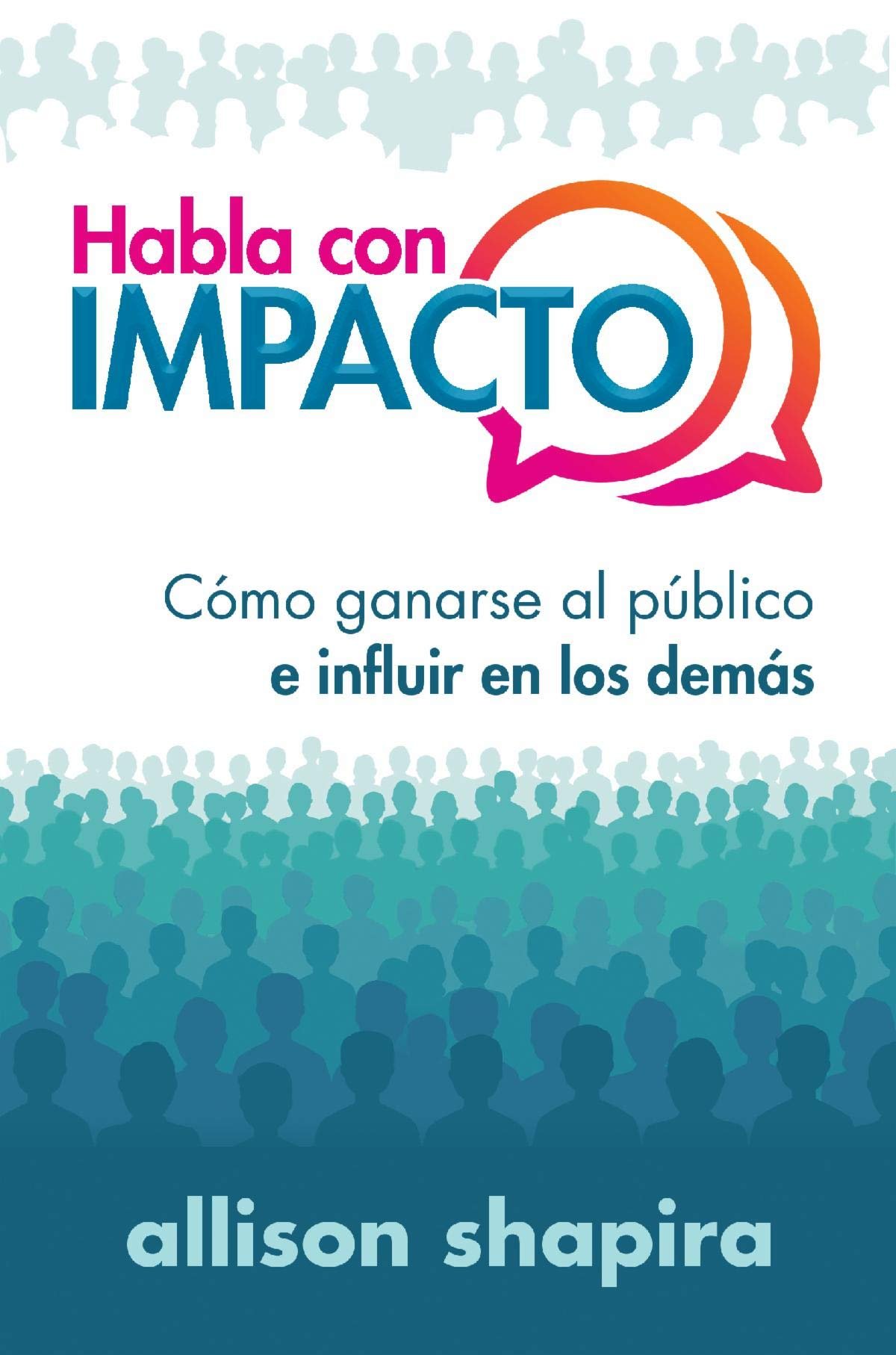 Habla con Impacto 1 Habla Con Impacto Como Ganarse al Público e Influir en los Demás