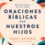 Oraciones Bíblicas por Nuestros Hijos – Nancy Guthrie